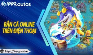 Bắn Cá Online Trên Điện Thoại