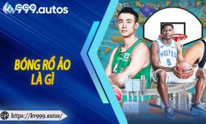 Bóng Rổ Ảo Là Gì
