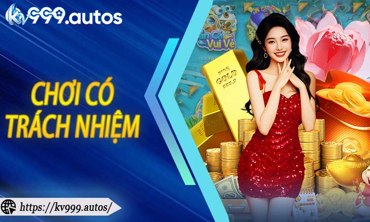 Chơi Có Trách Nhiệm KV999