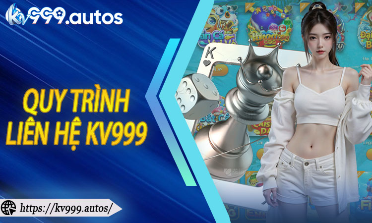 Quy trình liên hệ KV999